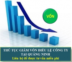 Thủ Tục Giảm Vốn Điều Lệ Công Ty Tại Quảng Ninh